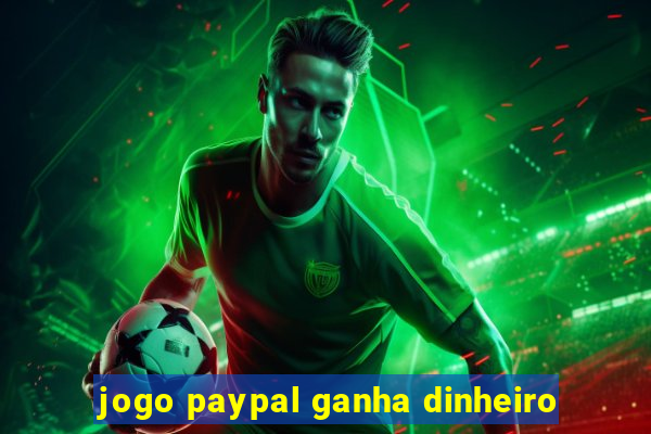 jogo paypal ganha dinheiro